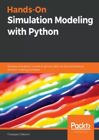 Hands On Simulation Modeling with Python Develop simulation models to get accurate