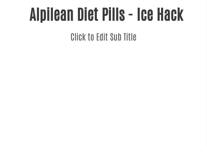 alpilean diet pills ice hack