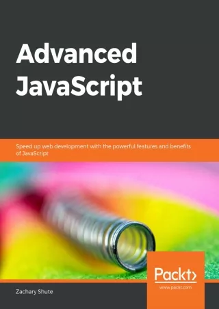 Advanced JavaScript Speed up web development with the powerful features and benefits of