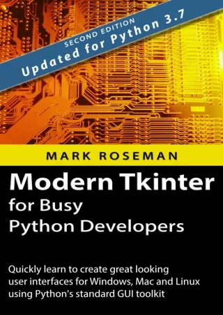 Modern Tkinter for Busy Python Developers Quickly learn to create great looking user