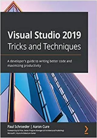 Visual Studio 2019 Tricks and Techniques A developer s guide to writing better code and