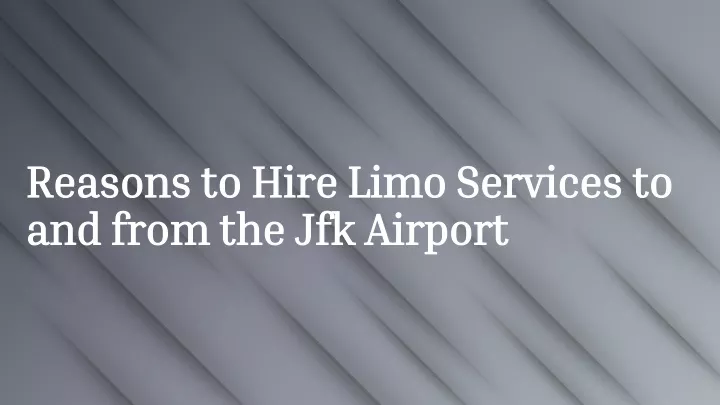 reasons to hire limo services to and from the jfk airport