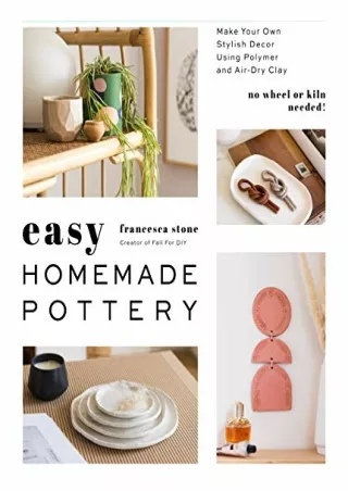 (PDF/DOWNLOAD) Easy Homemade Pottery: Make Your Own Stylish Decor Using Polymer