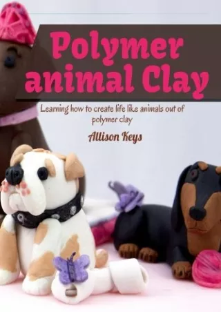 DOWNLOAD/PDF  Polymer animal clay learning how to create life like animals out o