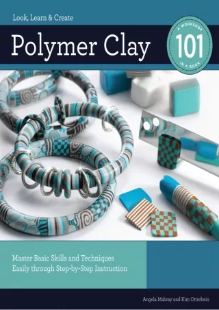 (PDF/DOWNLOAD) Polymer Clay 101: Master Basic Skills and Techniques Easily throu