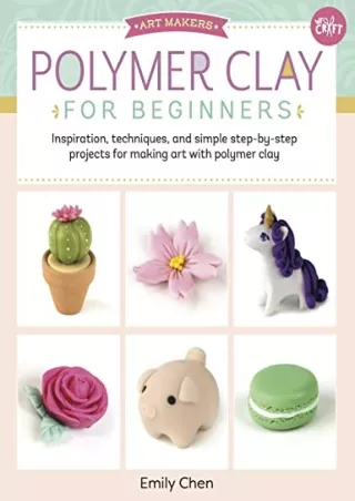 PDF/READ Polymer Clay for Beginners: Inspiration, techniques, and simple step-by