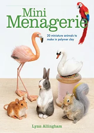 PDF/BOOK Mini Menagerie: 20 Miniature Animals to Make in Polymer Clay