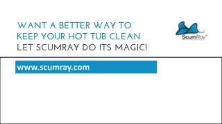 Why Scumray is the Best to Keep Your Hot Tub Clean