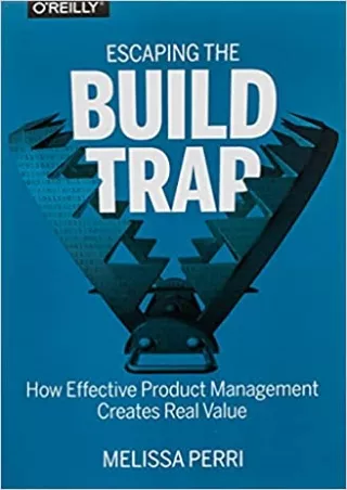 Escaping the Build Trap How Effective Product Management Creates Real Value