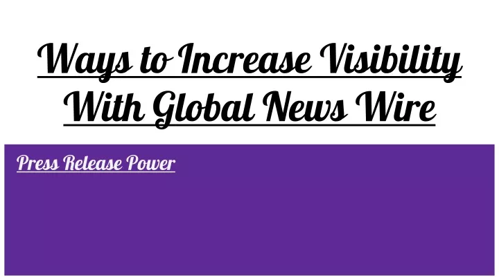 ways to increase visibility with global news wire