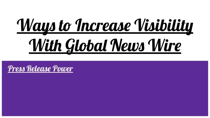 ways to increase visibility with global news wire