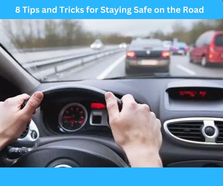 8 tips and tricks for staying safe on the road