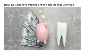 How To Generate Profits From Your Dental Services