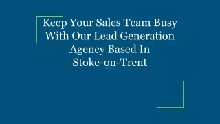 Keep Your Sales Team Busy With Our Lead Generation Agency Based In Stoke-on-Trent