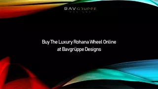 Buy The Luxury Rohana Wheel Online at Bavgrüppe Designs