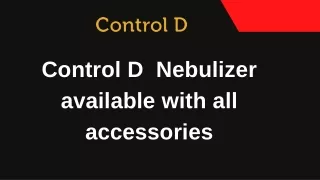 Control D Nebulizer available with all accessories  Presentation