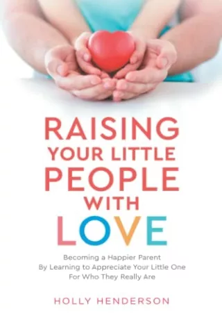 [ebook] d!OWNLOAD Raising Your Little People With Love: Helping Your Child