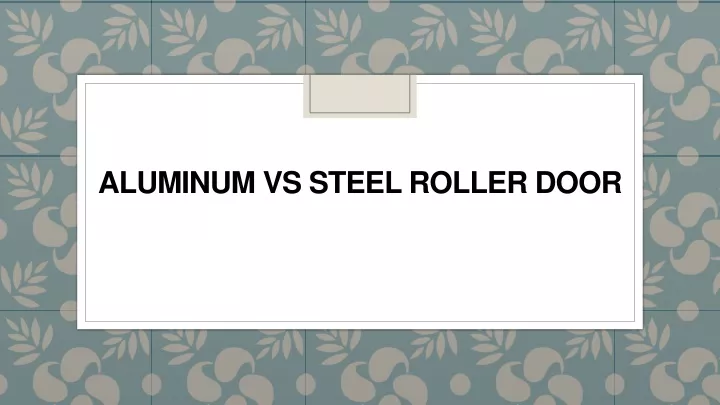 aluminum vs steel roller door