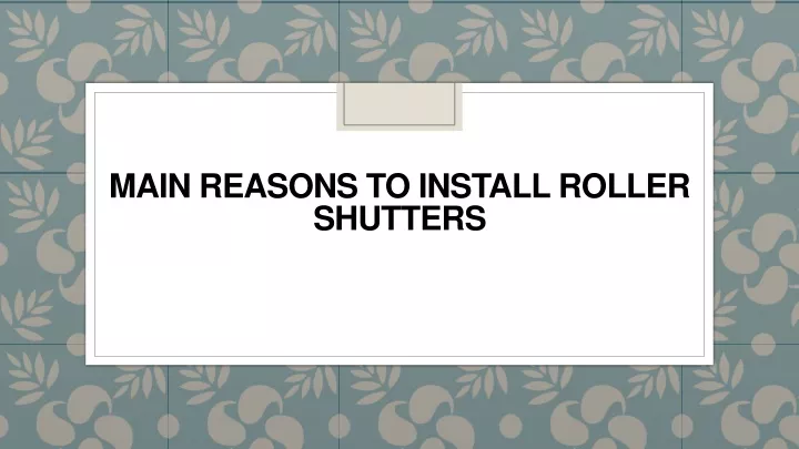 main reasons to install roller shutters