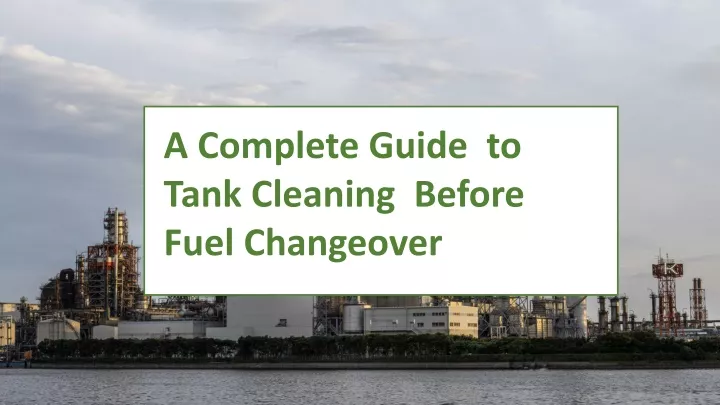 a complete guide to tank cleaning before fuel