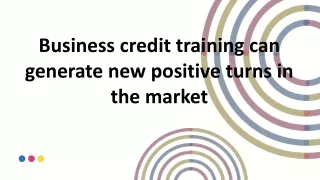 Business credit training can generate new positive turns in the market