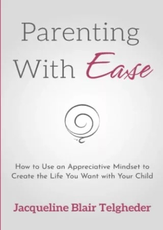 full D!ownload  (pdF) Parenting with Ease: How to Use an Appreciative Minds