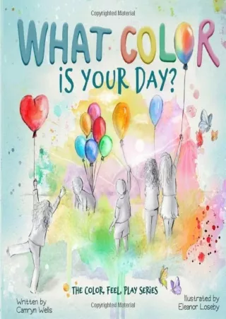 [PDF] DOWNLOAD What Color Is Your Day? (The Color, Feel, Play Series)