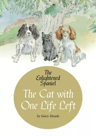 DOWNLOAD [EBOOK] The Cat with One Life Left: The Enlightened Spaniel (Book