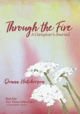 PDF (READ ONLINE) Through the Fire: A Caregiver's Journal