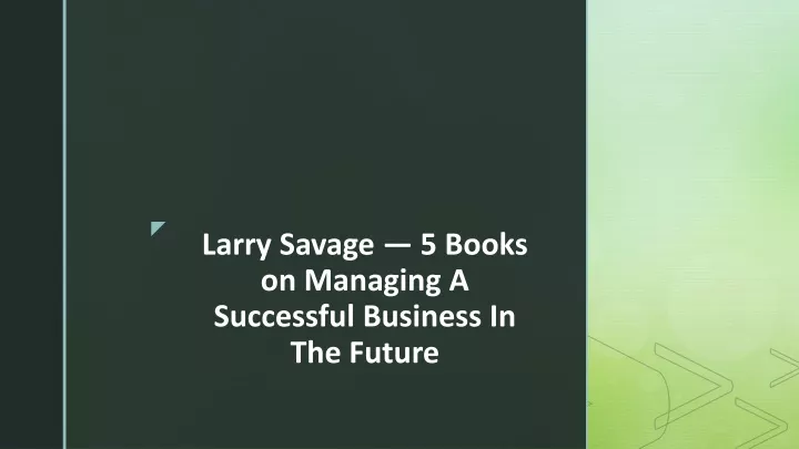 larry savage 5 books on managing a successful business in the future