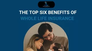 The Top Six Benefits of Whole Life Insurance 