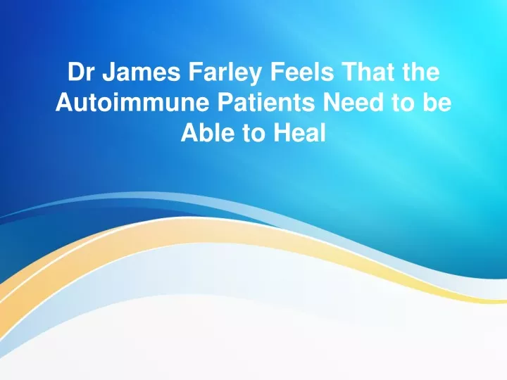 dr james farley feels that the autoimmune