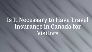 Is It Necessary to Have Travel Insurance in Canada for Visitors