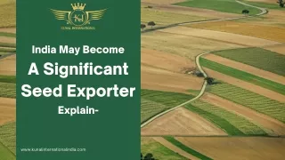India may become a significant seed exporter- Explain