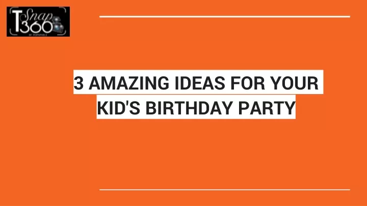 3 amazing ideas for your kid s birthday party