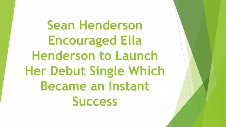 sean henderson encouraged ella henderson to launch her debut single which became an instant success