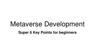 The Metaverse Development - Super 6 Key Points for beginners
