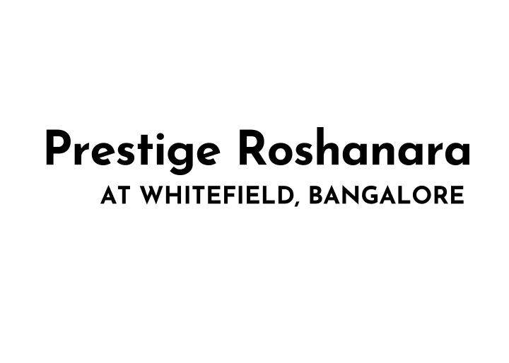 prestige roshanara at whitefield bangalore