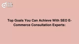 Top Goals You Can Achieve With SEO E-Commerce Consultation Experts_