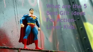 5 Best Gift Ideas For Action-Lover Kids