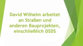 David Wilhelm arbeitet an Straßen und anderen Bauprojekten, einschließlich DSDS