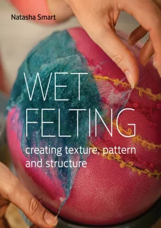 PDF/READ Wet Felting: Creating texture, pattern and structure