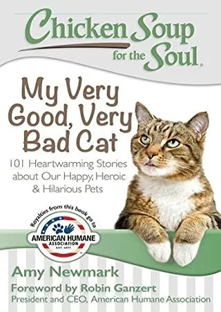 (PDF/DOWNLOAD) Chicken Soup for the Soul: My Very Good, Very Bad Cat: 101 Heartw