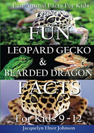 (PDF/DOWNLOAD) Fun Leopard Gecko and Bearded Dragon Facts For Kids 9 - 12 (Fun A