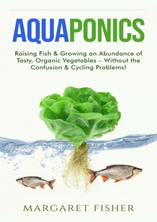 PDF/READ Aquaponics: Raising Fish & Growing an Abundance of Tasty, Organic Veget