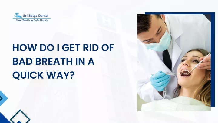 PPT - Get rid of Bad Breathe - Sri Satya Dental Hospital PowerPoint ...