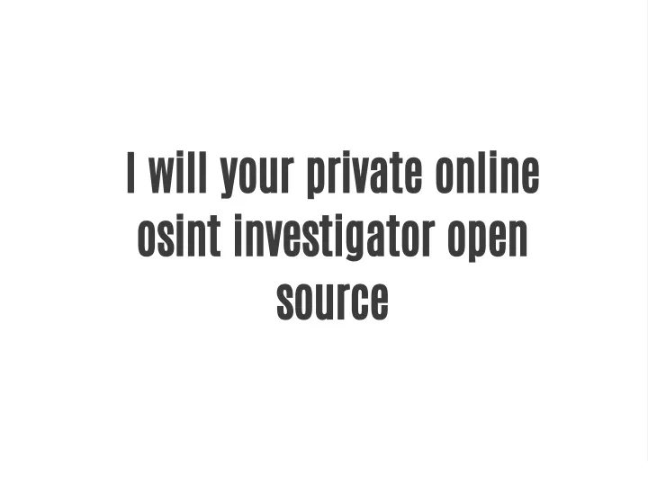i will your private online osint investigator