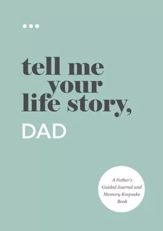 D!ownload (pdF) Tell Me Your Life Story, Dad: A Father’s Guided Journal and