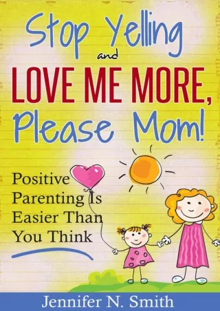 %Read% (pdF) Stop Yelling and Love Me More, Please Mom.: Positive Parenting