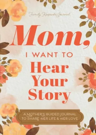 D!ownload  book (pdF) Mom, I Want to Hear Your Story: A Mother’s Guided Jou